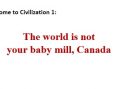 The world is not your baby mill, Canada