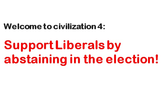 Welcome to civilization 4: Support Liberals by abstaining in the election!